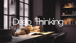 Deep Thinking Ambient Music: Enhance Creative Focus| Calm Soundscape for Study and Intellectual Work