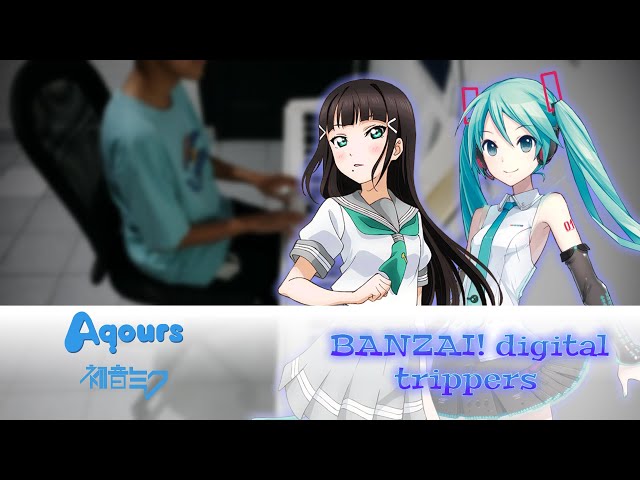 BANZAI! digital trippers - Aqours ft. Hatsune Miku [PIANO COVER] 2022 class=