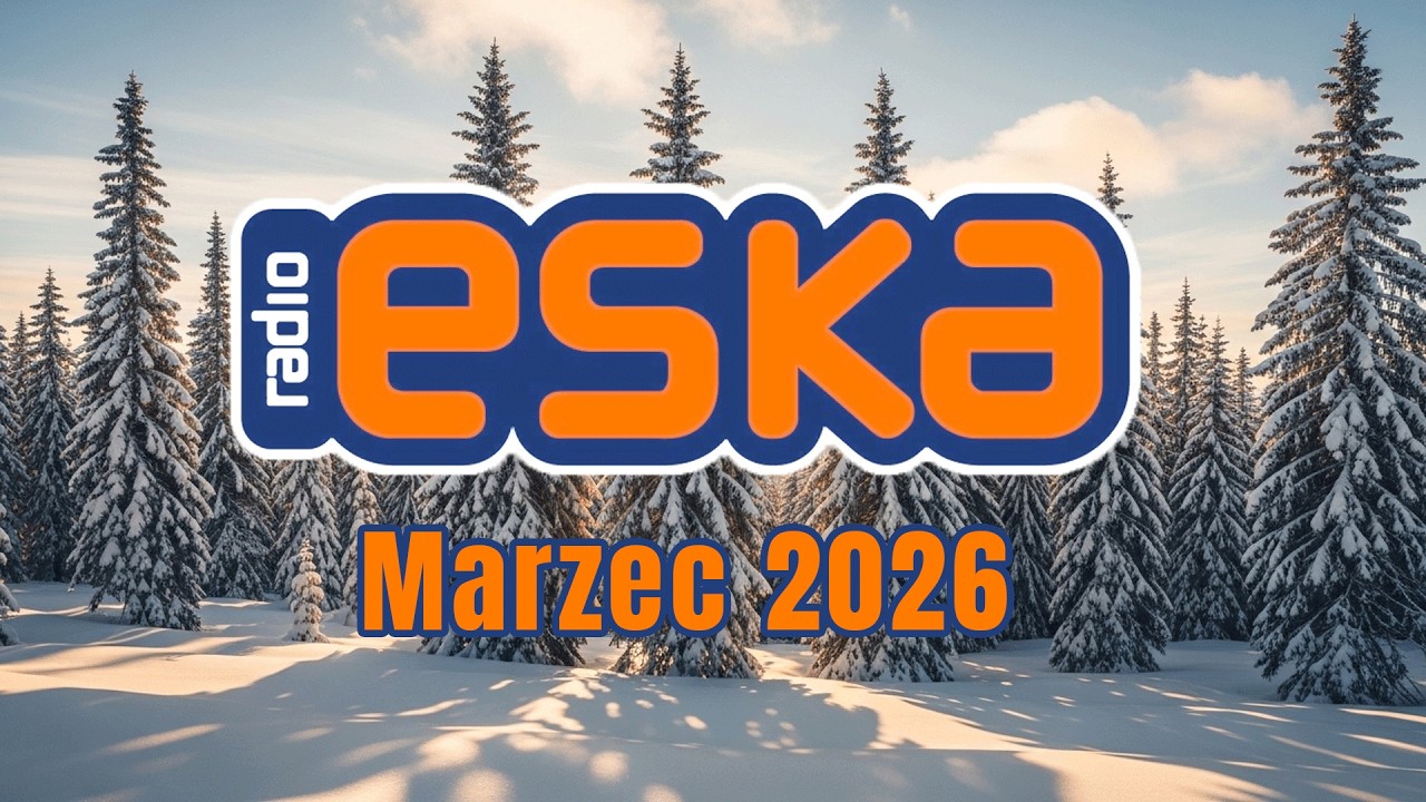 Eska Marzec 2026 🔥 Top Radiowe Przeboje - ESKA Hity na Czasie #1