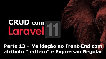 CRUD com Laravel 11 - Parte 13: Validação no Front-End com atributo "pattern" e Expressão Regular