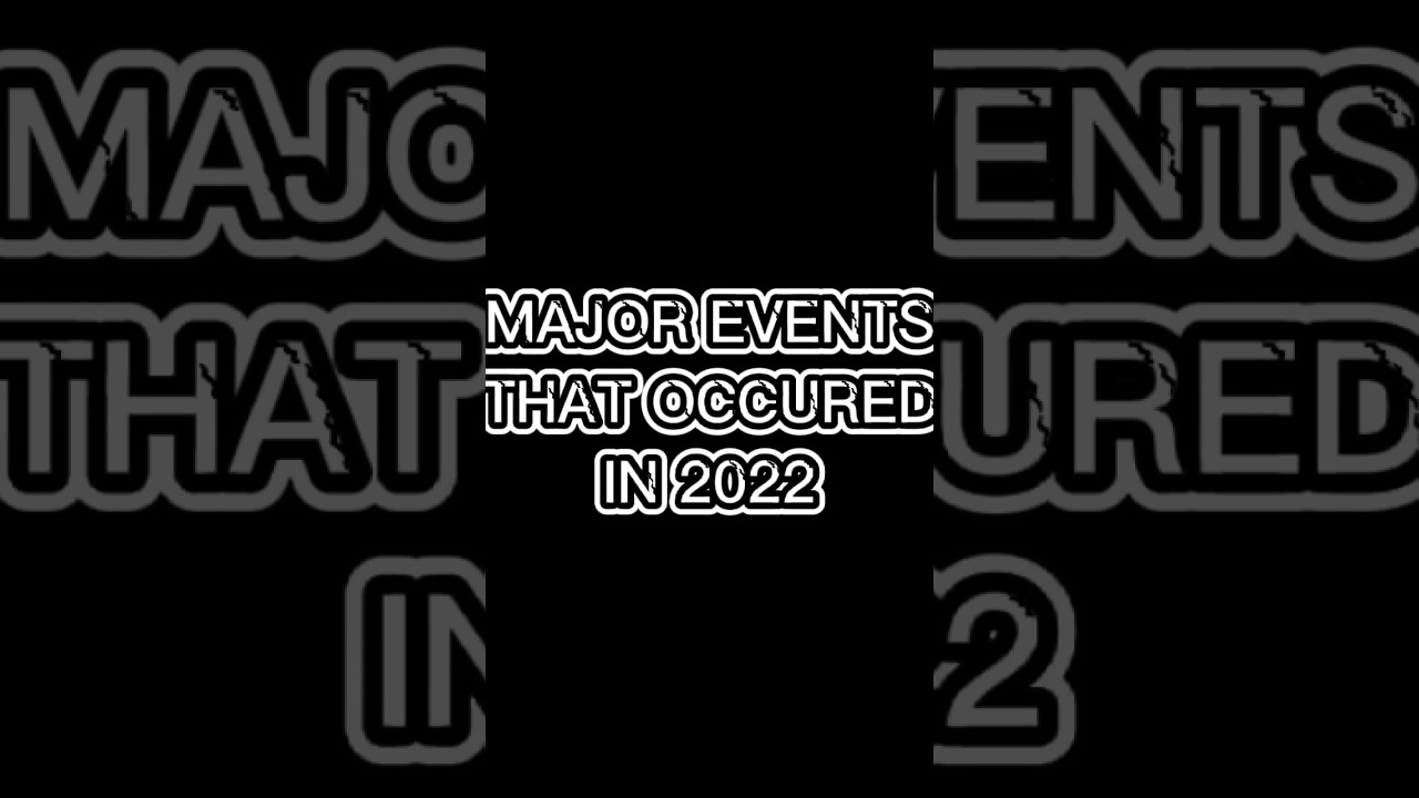 Major events that occured in 2022. Happy new year 