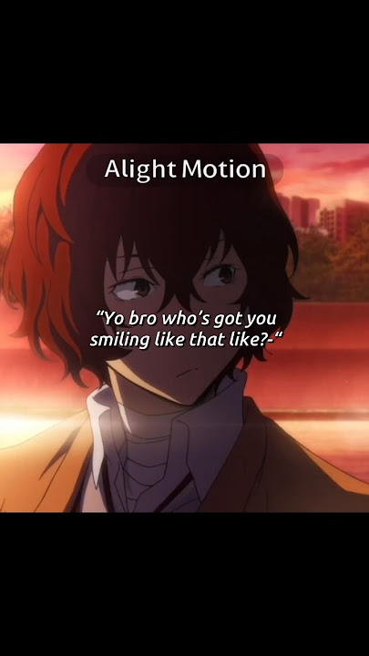 Yo bro who got you smiling like that?| #bungoustraydogs #dazai #edit #anime #trend #onlinefriends