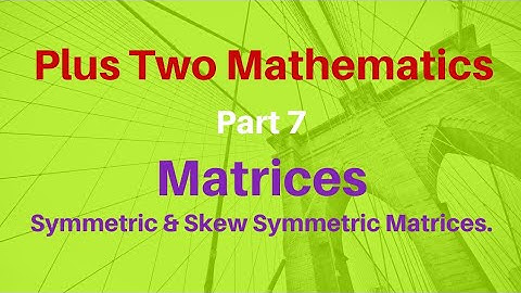 Plus Two Maths 07: Symmetric and Skew Symmetric Matrices (Malayalam)
