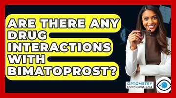 Are There Any Drug Interactions With Bimatoprost? - Optometry Knowledge Base