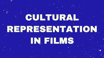 Cultural representation in films, a video analysis and essay