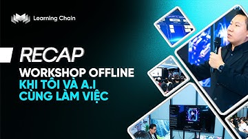 [RECAP] WORKSHOP OFFLINE: KHI TÔI VÀ A.I CÙNG LÀM VIỆC