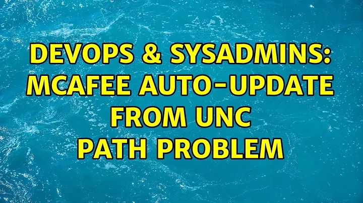 DevOps & SysAdmins: Mcafee Auto-update from UNC path problem