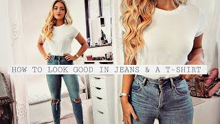 How to look GOOD in just JEANS & A T-SHIRT HACKS!