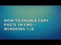 HOW TO ENABLE COPY PASTE IN CMD – WINDOWS