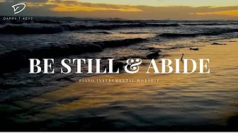 Be Still & Abide: Prayer & Meditation Music with Soft Piano and Nature Sounds