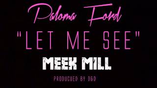 Смотреть клип Paloma Ford Ft. Meek Mill - Let Me See