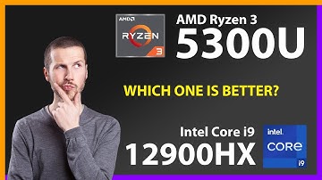 AMD Ryzen 3 5300U vs INTEL Core i9 12900HX Technical Comparison