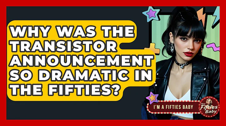 Why Was The Transistor Announcement So Dramatic In The Fifties? - Im a 50s Baby
