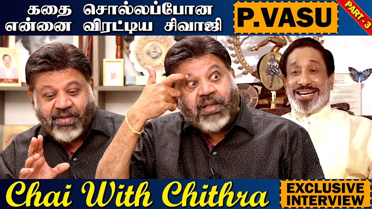 கதை சொல்லப்போன என்னை விரட்டிய சிவாஜி | Chai With Chithra | P.VASU | Part 3 | Exclusive Interview