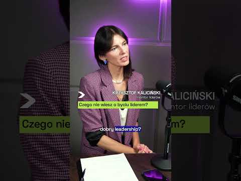 "Dobry leadership to egoistyczna satysfakcja z tego, że mamy fajny wpływ na ludzi"