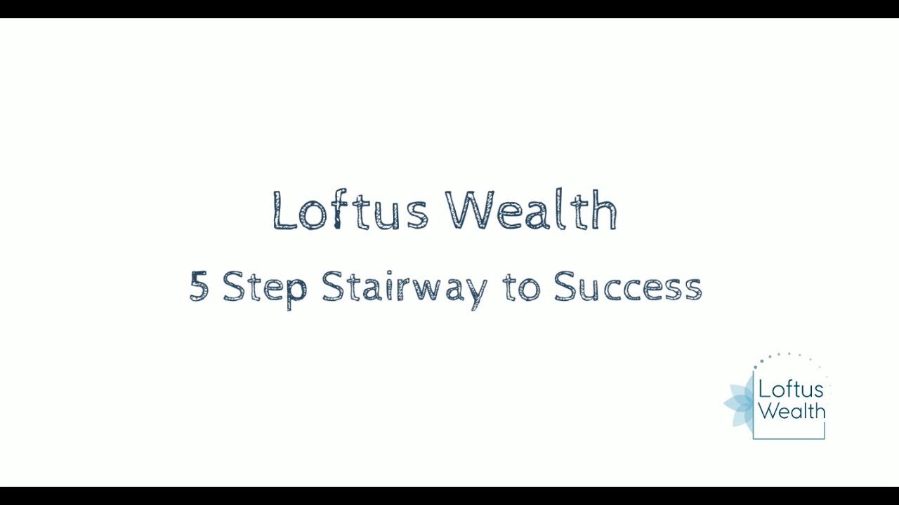 Loftus Wealth 5 Step Stairway to Success YouTube