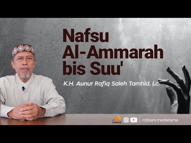 Nafsu Al-Ammarah Bissu': Nafsu yang Mengajak pada Keburukan || K.H. Aunur Rafiq Saleh Tamhid, Lc. class=