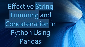 Effective String Trimming and Concatenation in Python Using Pandas