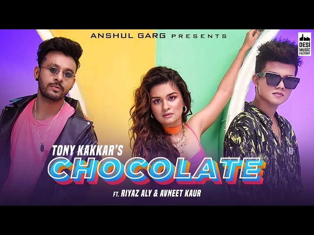 Chocolate - @TonyKakkar  ft. Riyaz Aly u0026 Avneet Kaur | Satti Dhillon | Anshul Garg class=