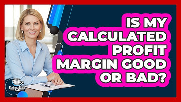 Is My Calculated Profit Margin Good or Bad?