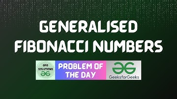 #176 GFG POTD | Generalised Fibonacci numbers | GFG POTD | GFG Solutions | 12-03-2024