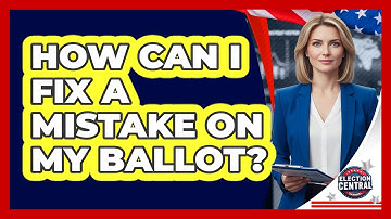 How Can I Fix A Mistake On My Ballot?