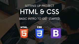 Setting Up Project | Intro to HTML, CSS and Bootstrap | Very basic concepts