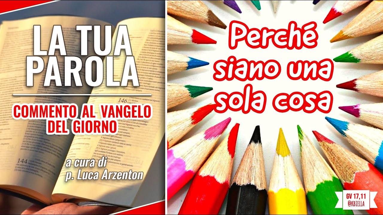 Vangelo del giorno - Gv 17,1-11 - Perché siano una sola cosa - Koinonia