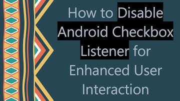 How to Disable Android Checkbox Listener for Enhanced User Interaction