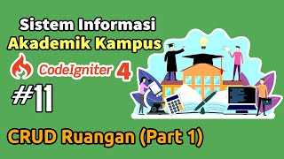 11 Sistem Informasi Akademik (SIAKAD) Kampus  Codeigniter 4 - CRUD Ruangan (Part 1)