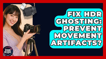 Fix HDR Ghosting: Prevent Movement Artifacts? - Image Review Studio