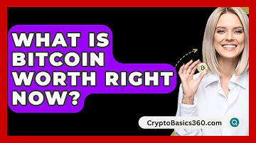What Is Bitcoin Worth Right Now? - CryptoBasics360.com
