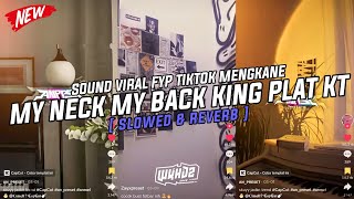 Dj My Neck My Back King Plat Kt ( Slowed & Reverb ) Viral Fyp Tiktok Mengkane Full Bass🎧