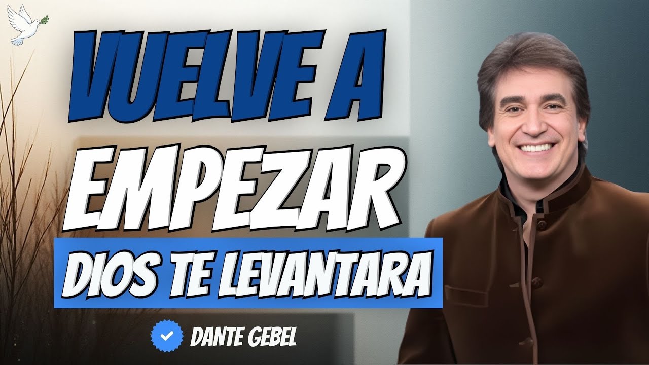 VUELVE A EMPEZAR! LAS VECES QUE SEA NECESARIO | DANTE GEBEL