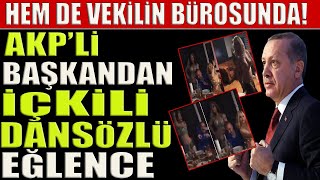 Akıl Almaz Eğlence İstifa Getirdiakpli Başkan Milletvekilinin Bürosunda Dansöz Oynattı
