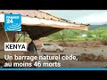 Pluies diluviennes au kenya  un barrage naturel cde au moins 46 morts  france 24