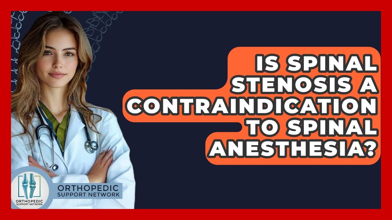 Is Spinal Stenosis A Contraindication To Spinal Anesthesia? - Orthopedic Support Network