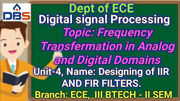 DSP, Designing of IIR AND FIR FILTERS, frequency transfermation in Analog and digital domains