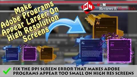 Make Adobe Programs Display Larger On High Resolution Screens (DPI Error Fix)