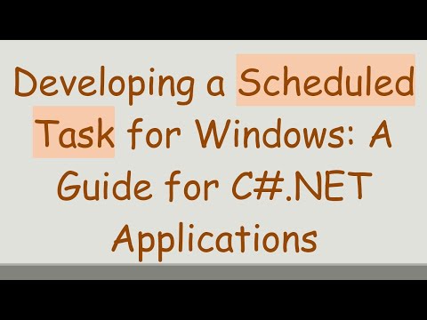 Developing a Scheduled Task for Windows: A Guide for C#.NET Applications