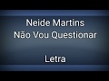 Não Vou Questionar (LETRA) Neide Martins