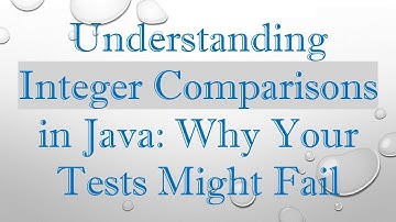 Understanding Integer Comparisons in Java: Why Your Tests Might Fail