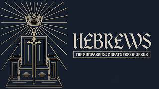 Hebrews | Chapters 12-13 | Part 6