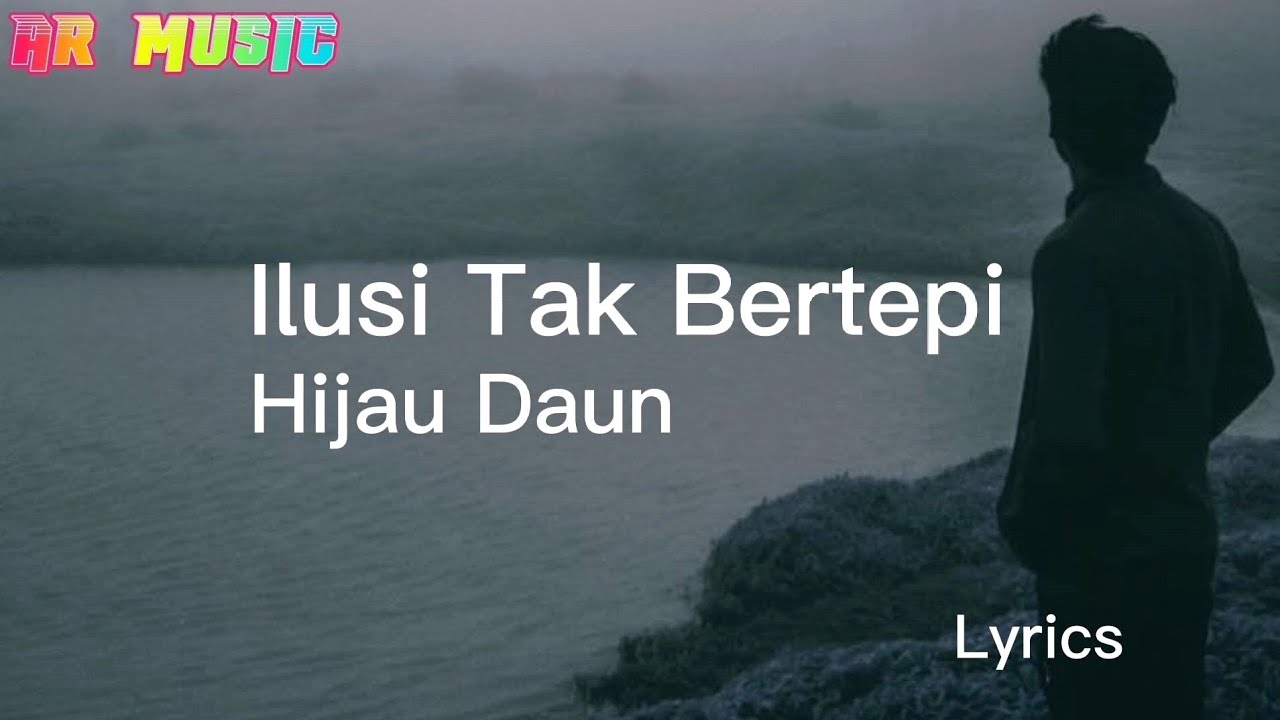 Ilusi Tak Bertepi - Hijau Daun - Lyrics - YouTube