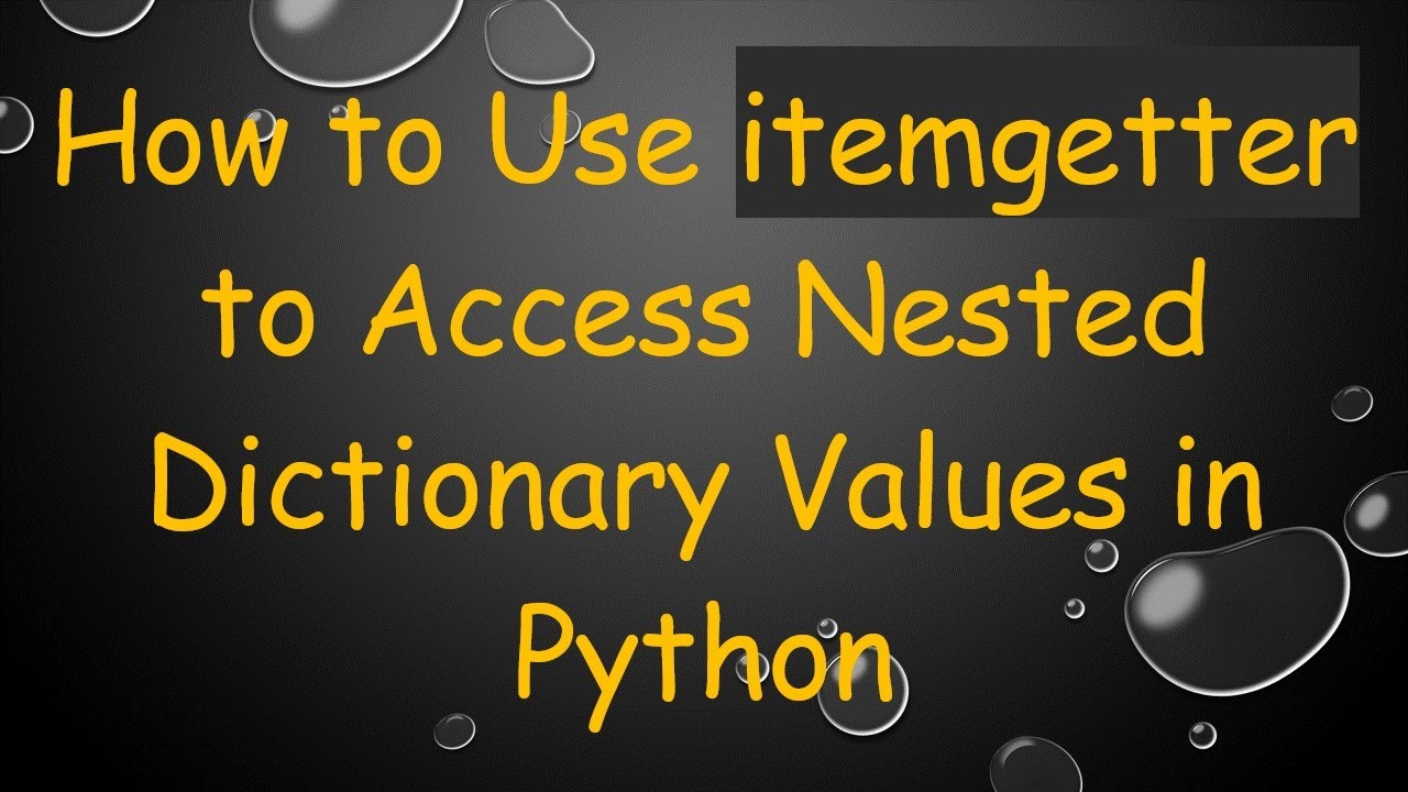 How to Use itemgetter to Access Nested Dictionary Values in Python ...