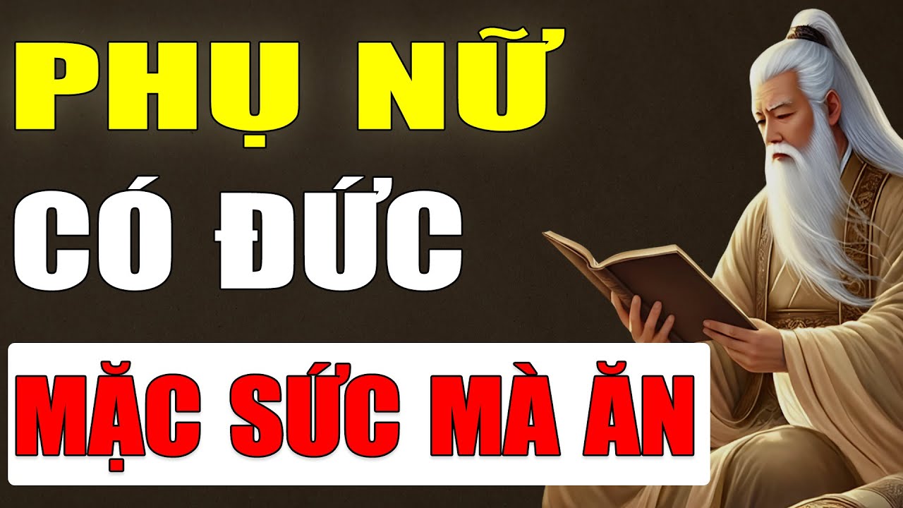 Cổ Nhân Tiết Lộ: Phụ Nữ Sống Có Đức Mặc Sức Mà Ăn - Giàu Sang Tự Đến.