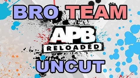 A Night With Bro Team -- APB Reloaded Uncut