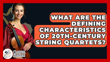 What Are The Defining Characteristics Of 20th-century String Quartets? - Classical Serenade