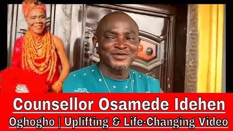 Counsellor Osamede Idehen – Oghogho | Uplifting & Life-Changing Video”