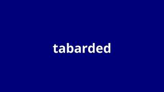 what is the meaning of tabarded.